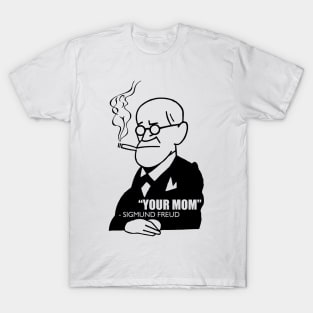 "Your Mom" - Sigmund Freud T-Shirt